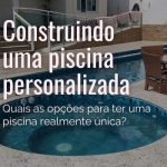 Como construir uma piscina personalizada de verdade