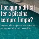 Por que é tão difícil ter a piscina sempre limpa?